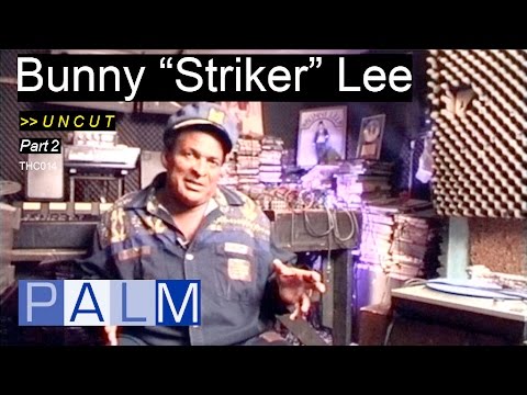 Bunny “Striker” Lee interview - Part 2 [UNCUT]