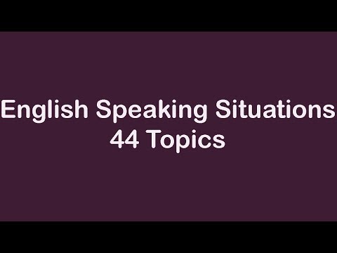 English Speaking Situations - 44 Topics