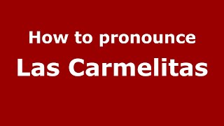 How to pronounce Las Carmelitas