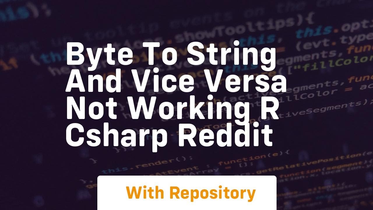 Byte to string and vice versa not working r csharp Reddit