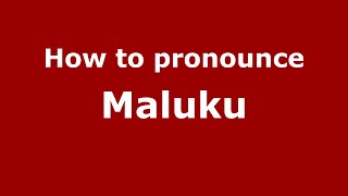 How to pronounce Maluku