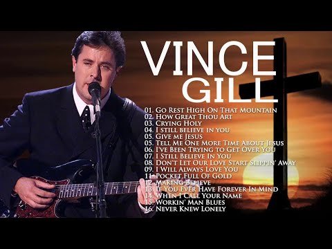 Classic Country Gospel Vince Gill - Vince Gill Greatest Hits - Vince Gill Gospel Songs Album 2021