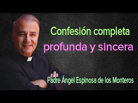 Padre Ángel Espinosa de los Monteros - Confesión completa, profunda y sincera