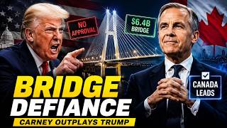 Why Trump Couldn’t Stop Carney’s $6.4B Bridge Expansion