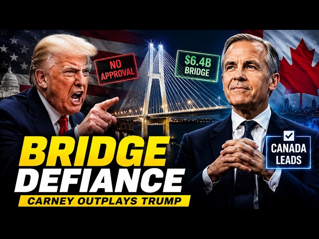 Why Trump Couldn’t Stop Carney’s $6.4B Bridge Expansion
