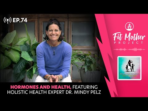 FMP Podcast Ep.74 - Hormones and Health, Featuring Holistic Health Expert Dr. Mindy Pelz!