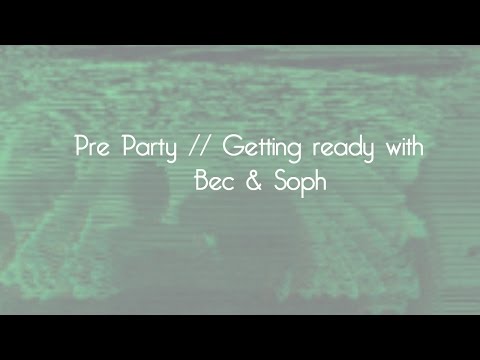 Pre Party :: getting ready with BEC & SOPH