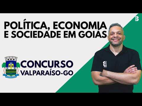 CONHECIMENTOS GERAIS | POLÍTICA, ECONOMIA E SOCIEDADE EM GOIÁS | CONCURSO PREF. DE  VALPARAÍSO - GO