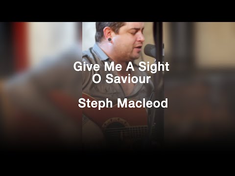 Give Me A Sight O Saviour | Steph Macleod