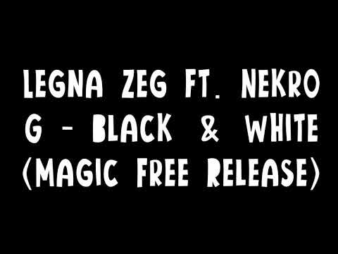 Legna Zeg ft. Nekro G - Black & White (Magic Free Release)