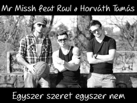 Mr. Missh feat Raul & Horváth Tamás - Egyszer szeret egyszer nem 2014