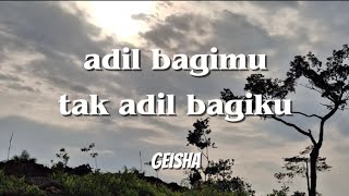 Download lagu GEISHA - ADIL BAGIMU TAK ADIL BAGIKU(LIRIK LAGU) mp3 Download lagu GEISHA - ADIL BAGIMU TAK ADIL BAGIKU(LIRIK LAGU) mp3