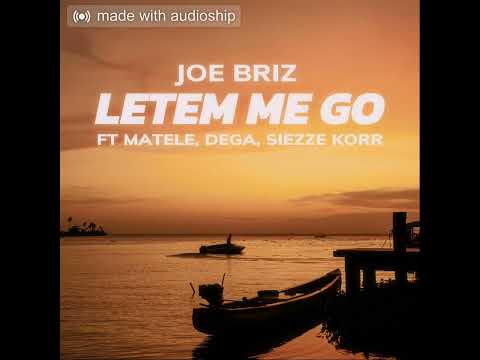 Joe Briz - Letem Me Go ( ft Matele, Dega & Siezze Korr) [ Audio]