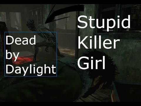 Stupid Killer Girl Forced to Surrender   Dead by Daylight