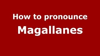 How to pronounce Magallanes