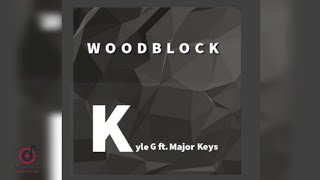 Kyle G & Major Keys - Woodblock (Main Mix)