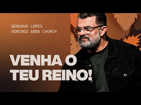 1ST VENHA O TEU REINO |PR BENHOUR LOPES | ABBA CHURCH EXPERIENCE | DOM 16 NOV 2025