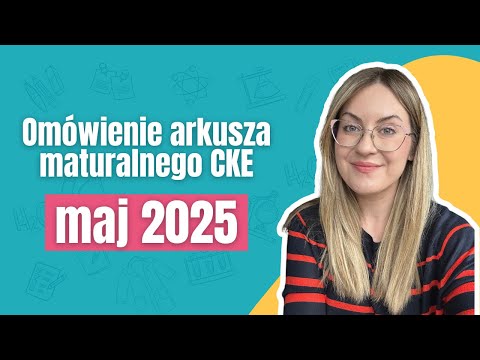 Omówienie matury CKE maj 2025