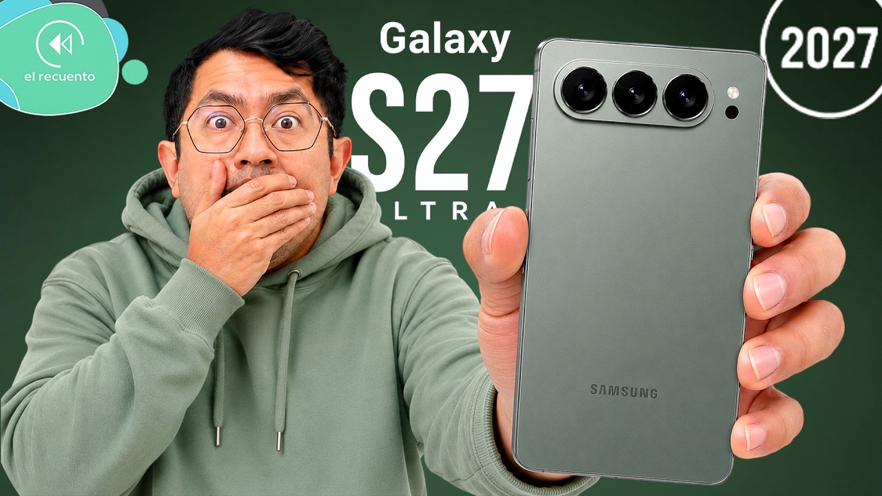 NUEVO DISEÑO del Galaxy S27 TOMA MÁS FUERZA | El Recuento