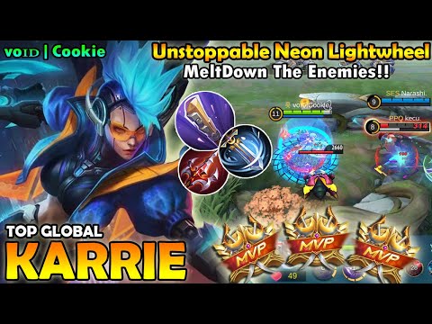 Meltdown the enemies!! Unstoppable Neon Lightwhieel (TOP GLOBAL KARRIE by  voɪᴅ|Cookie᭄ꦿ ) MLBB