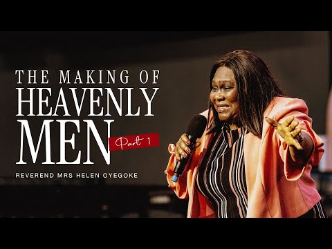 The Making of Heavenly Men || Rev. Helen Oyegoke