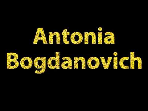 How To Pronounce Antonia Bogdanovich