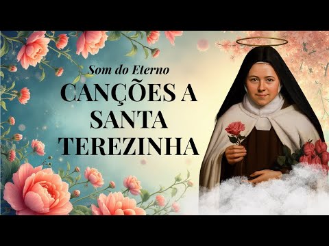 Músicas a Santa Terezinha do Menino Jesus 🌹| Som do Eterno | 🎵 Canções Católicas