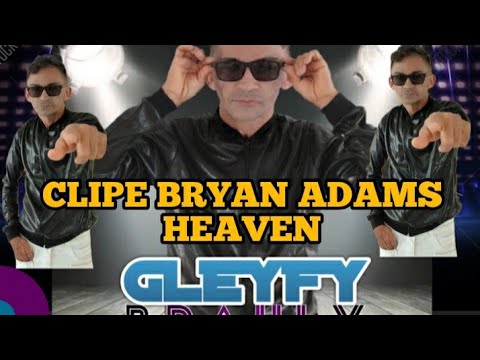 CLIPE GLEYFY BRAULY: BRYAN ADAMS - HEAVEN LEGENDADO