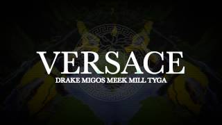 Drake- Versace(ReMix) (ft. Meek Mill, Tyga, Migos)