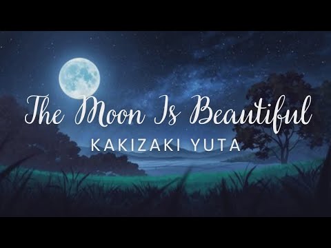 The Moon Is Beautiful - Yuta Kakizaki