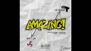 Lil Nizzy x Matt Ox “Amazing” Prod. Chupi x Eliesg (OFFICIAL AUDIO)