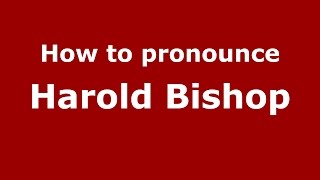How to pronounce Harold Bishop