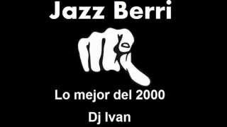 Jazz Berri - Lo mejor del 2000 - Dj Ivan