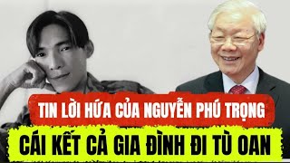 HOT - Believing the Promise of General Secretary Nguyen Phu Trong, the Whole Revolutionary Family...