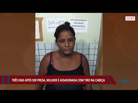 Três dias após ser presa, mulher é assassinada com tiro na cabeça 24 05 2021