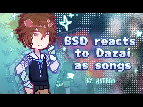 BSD react to Dazai Osamu as music artist / songs || soukoku || 2X || By Astraa0000