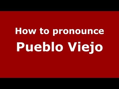 How to pronounce Pueblo Viejo (Dominican Republic) - PronounceNames.com