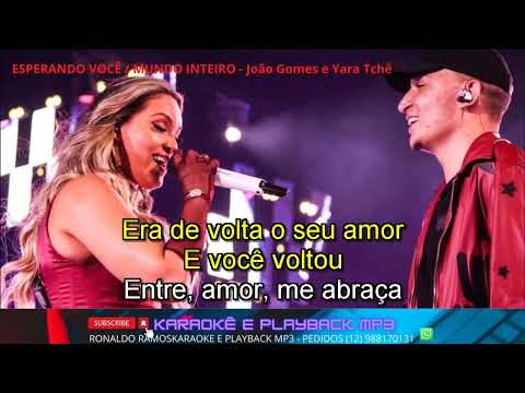 KARAOKÊ - ESPERANDO VOCÊ -  MUNDO INTEIRO -  JOÃO GOMES E YARA TCHÊ.