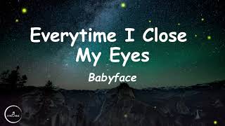 Babyface - Every Time I Close My Eyes (Lyrics)🎵