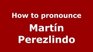 How to pronounce Martín Perezlindo