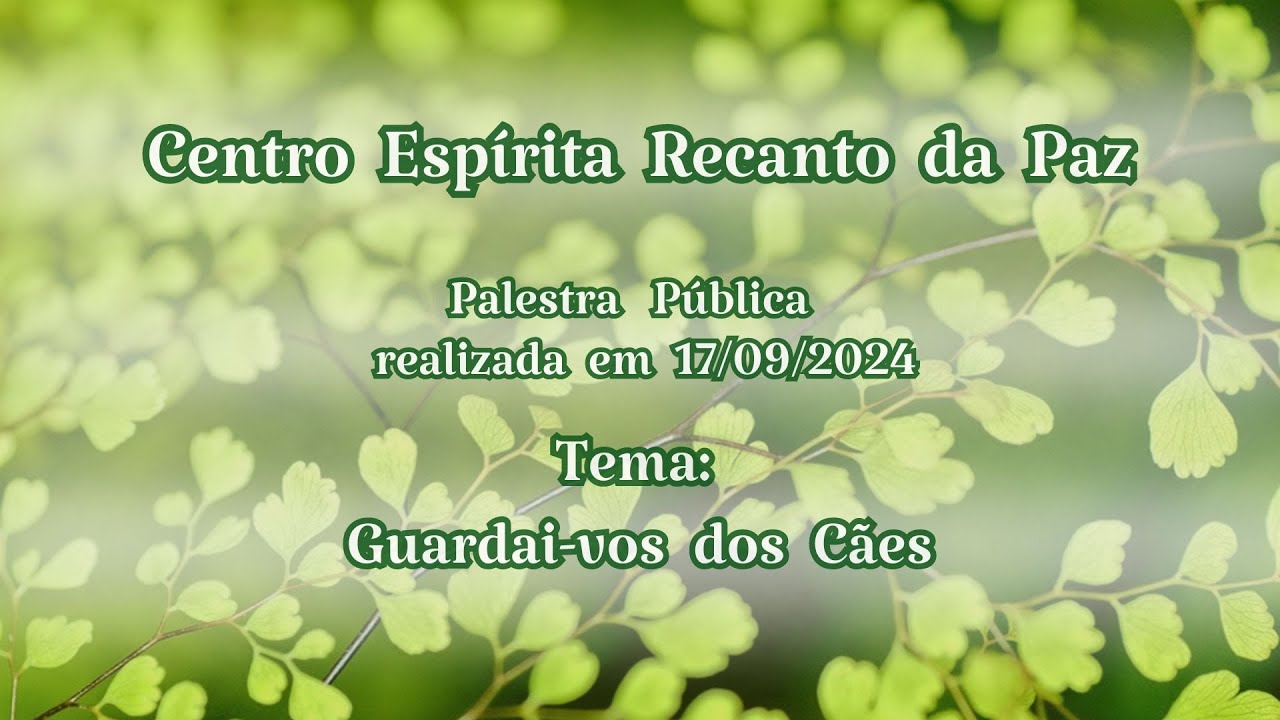Palestra de 17/09/2024 - Centro Espírita Recanto da Paz - Guardai-vos dos Cães.