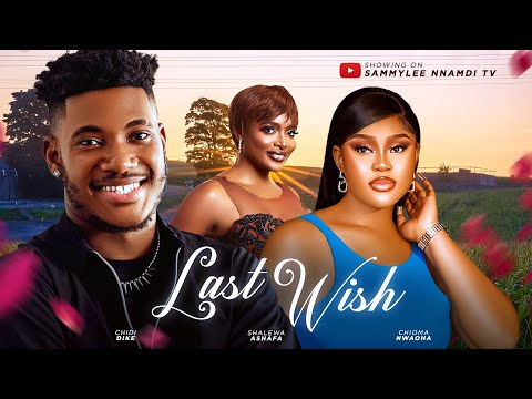 LAST WISH (THE MOVIE) CHIDI DIKE CHIOMA NWOHA - 2024 LATEST NIGERIA NOLLYWOOD MOVIE