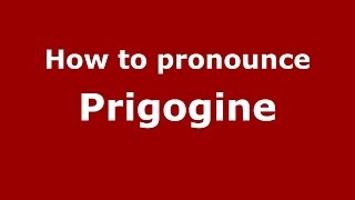 How to pronounce Prigogine