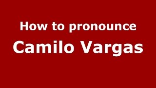 How to pronounce Camilo Vargas