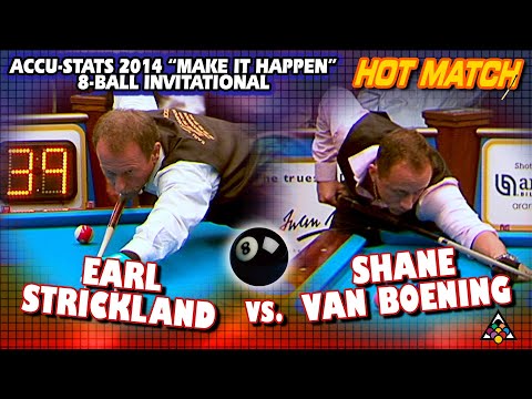 HOT MATCH: Earl STRICKLAND vs. Shane VAN BOENING: 2014 ACCU-STAT "MAKE-IT-HAPPEN" 8-BALL INVITE