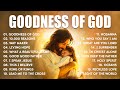 Goodness Of God Christian Songs With Lyrics Hillsong Worship Songs 2025 Playlist Worship Music