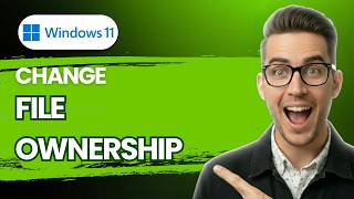 How to Change File Ownership on Windows 11 [2026 Full Guide]