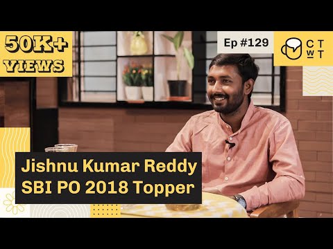 CTwT E129 - SBI PO 2018 Topper Jishnu Kumar Reddy