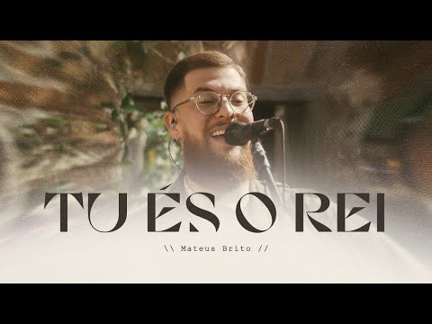 Tu És o Rei - Mateus Brito (Ao Vivo)