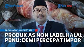 Produk AS Tak Wajib Sertifikat Halal, Pengurus Besar Nahdlatul Ulama: Demi Percepatan Impor